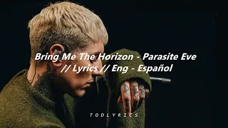 Bring Me The Horizon - Parasite Eve // Lyrics // Eng - Español