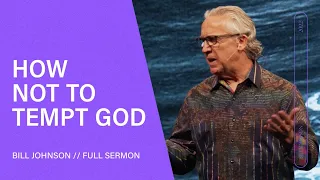 Don’t Tempt God By Forgetting His Power - Bill Johnson (Full Sermon) | Bethel Church