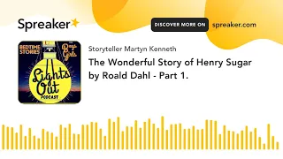 The Wonderful Story of Henry Sugar by Roald Dahl - Part 1.