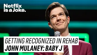 Not Getting Recognized in Rehab | John Mulaney: Baby J | Netflix