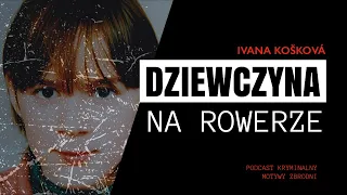 #82 Tajemnica, której nikt nie umie wyjaśnić - Ivana Košková [Podcast kryminalny]