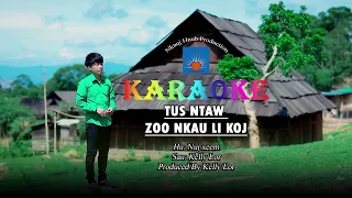 TUS NTAW ZOO NKAU LI KOJ Music  Karaoke By Nuj Xeem,  Music Tshiab