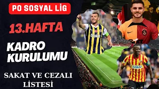 Po Sosyal Lig 13.Hafta Kadro Kurulumu Maç Analizi  Sakat ve Cezalılar Listesi