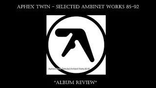 Aphex Twin - Selected Ambient Works 85-92 "Album Review"