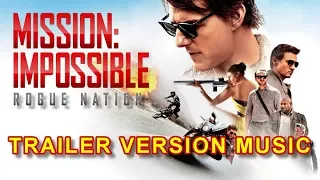 MISSION IMPOSSIBLE 5: ROGUE NATION Trailer Music Version