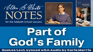 2023 Q1 Lesson 01 – Ellen G. White Notes – Part of God’s Family – Audio by Carla Morris