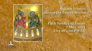 Solemn Vespers on the Fifth Sunday of Easter – May 7, 2023