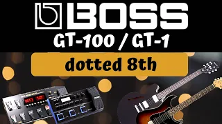 dotted 8 delay || Boss GT 100 || Boss GT 1 patch