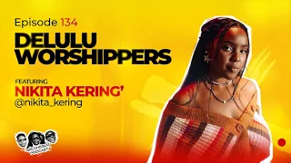 MIC CHEQUE PODCAST | Episode 134 | Delulu worshippers Feat. NIKITA KERING’