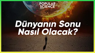 Dünyanın Sonu Nasıl Gelecek? | Popular Science Türkiye