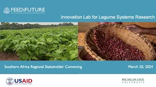 Legume Systems Innovation Lab Southern Africa Regional Stakeholder Convening March 20, 2024