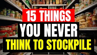 15 Things You NEVER THINK To Stockpile But Should!