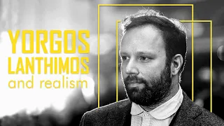 Yorgos Lanthimos and Realism | video essay