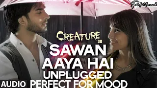 Sawan Aaya Hai - Unplugged (Audio) - Creature 3D - Bipasha Basu, Imran Abbas - Perfect For Mood