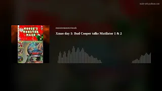 Xmas day 1: Bud Cooper talks Mutilator 1 & 2