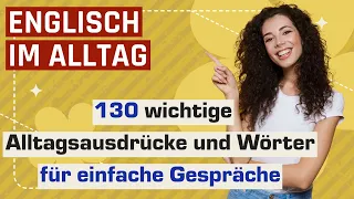 Englisch im Alltag:  130 wichtige Alltagsausdrücke und Wörter für einfache Gespräche