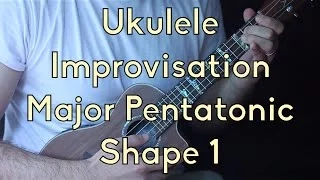 Ukulele Lesson - How To Play The Major Pentatonic - Easy Ukulele - How To Play Ukulele - Imrpovise