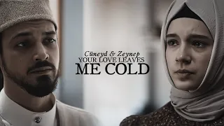 Cüneyd & Zeynep ⬩ Your Love Leaves Me Cold