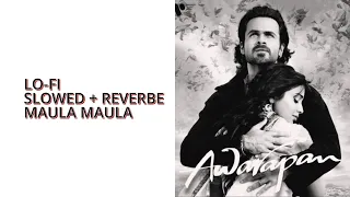 Maula Maula lofi song | aawarapan lofi | medha ishq bhi lofi | aawarapan song | emraan hashmi song