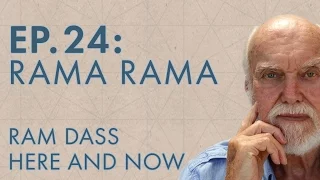 Ram Dass Here and Now – Episode 24 – Rama Rama