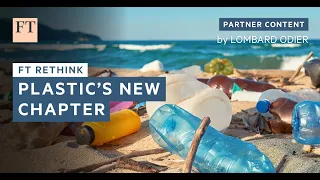 Plastic's New Chapter | FT Rethink