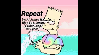 Al James - Repeat ft. Rjay Ty & Lexus (1 Hour Loop w/ Lyrics)