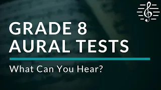 Grade 8 Aural Tests - What Can You Hear?