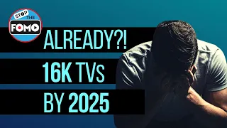 16K TV by 2025? Time to yell at clouds (still waiting for my 8K TV!)
