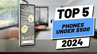 Top 5 BEST Phones Under $500 in [2024]