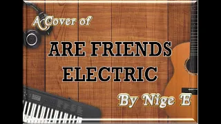 Are Friends Electric - Version by Nige E