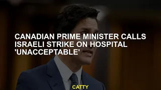 Canadian Prime Minister calls Israel as 'unacceptable'