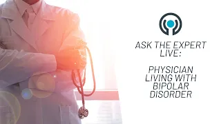 Physician Living With Bipolar Disorder | Ask The Expert