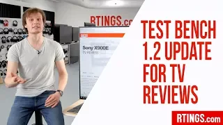 Test Bench 1.2 Update for TV Reviews - RTINGS.com