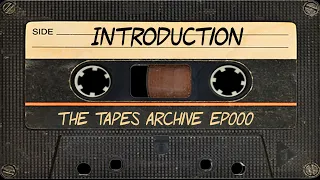 #000 Introduction to The Tapes Archive podcast.