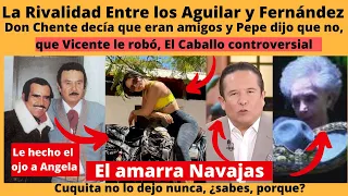 La Rivalidad de los Aguilar con los Fernández , el caballo de Angela y porque Cuquita no lo dejó