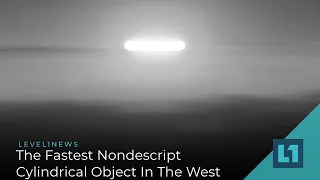 Level1 News March 11 2021: The Fastest Nondescript Cylindrical Object In The West