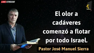 El olor a cadáveres comenzó a flotar por todo Israel -Pastor José Manuel Sierra