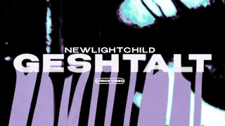NEWLIGHTCHILD - GESHTALT (Lyrics Video)| текст песни
