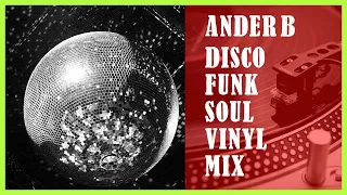 ANDER B - DISCO SOUL MIX, FUNK MUSIC & SOUL VINYL MIX BY: ANDER B SOUL MUSIC