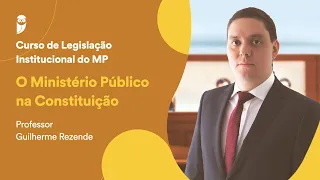 Curso de Legislação Institucional do MP: O Ministério Público na Constituição