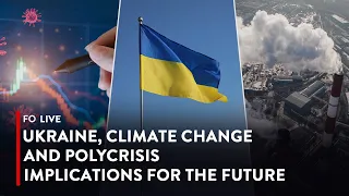 Ukraine, Climate Change and Polycrisis Implications for the Future | FO° Live