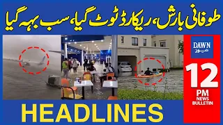 Dawn News Headlines 12PM | 75 Year Record Breaks in UAE After Heavy Rainfall In Dubai | Weather News