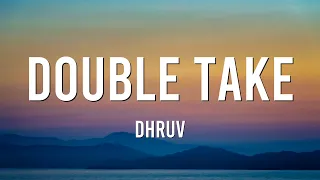 dhruv – ​double take (Mix Lyrics)