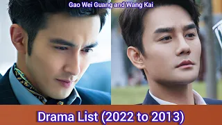 Gao Wei Guang and Wang Kai | Drama List (2022－2013)