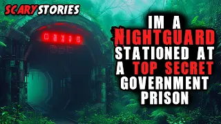 "I'm A Night Guard For A Secret Government Prison" Creepypasta | True Scary Stories