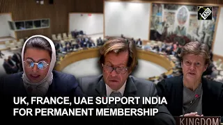 UK, France, UAE support India’s bid for permanent membership at UNSC