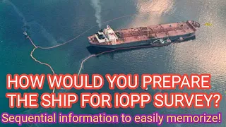 How would you prepare the ship for IOPP Survey? With Easy to remember sequence!