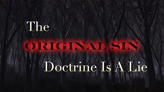 The Original Sin Doctrine Is A Lie