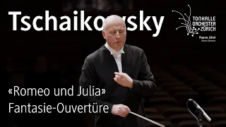 Tchaikovsky: Romeo and Juliet · Paavo Järvi & Tonhalle-Orchester Zürich