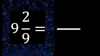 9 2/9 a fraccion impropia, convertir fracciones mixtas a impropia , 9 and 2/9 as a improper fraction